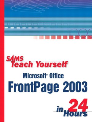 cover image of Sams Teach Yourself Microsoft&#174; Office FrontPage 2003 in 24 Hours